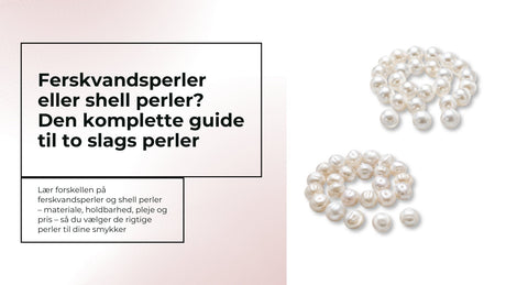 Ferskvandsperler eller shell perler? Den komplette guide til ægte perler og de smukke imitationer - Uniq Perler