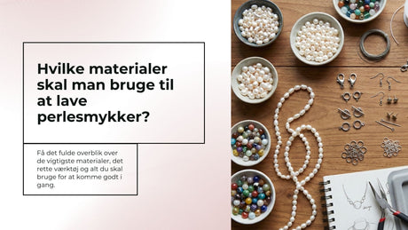 Hvilke materialer skal man bruge til smykkefremstilling? - Uniq Perler