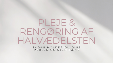 Pleje & Rengøring af halvædelsten - Uniq Perler