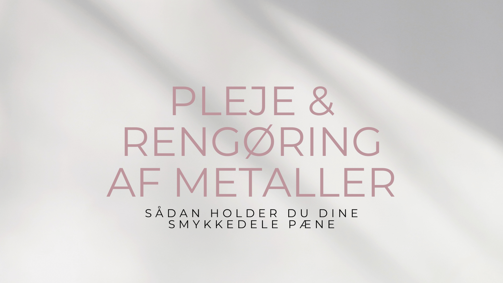 Pleje & Rengøring af metaller - Uniq Perler