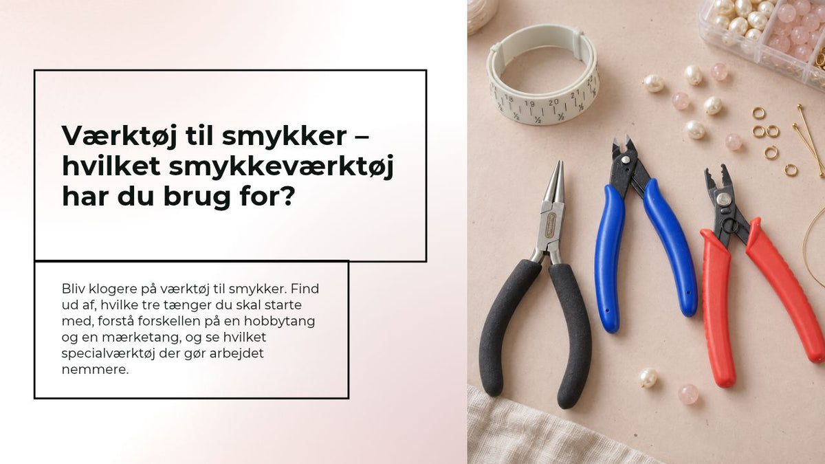 Værktøj til smykker – hvilket smykkeværktøj har du brug for?