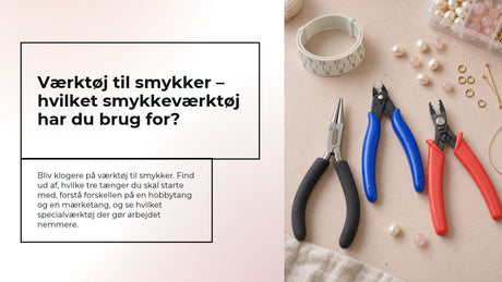Værktøj til smykker – hvilket smykkeværktøj har du brug for?